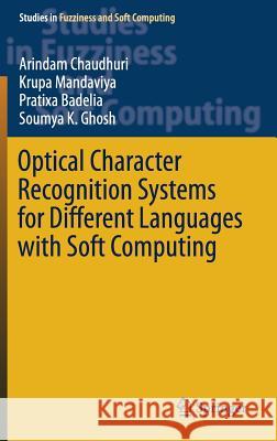 Optical Character Recognition Systems for Different Languages with Soft Computing Arindam Chaudhuri Krupa Mandaviya Pratixa Badelia 9783319502519