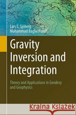 Gravity Inversion and Integration: Theory and Applications in Geodesy and Geophysics Sjöberg, Lars E. 9783319502977 Springer