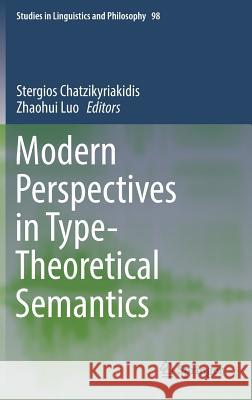 Modern Perspectives in Type-Theoretical Semantics Stergios Chatzikyriakidis Zhaohui Luo 9783319504209 Springer
