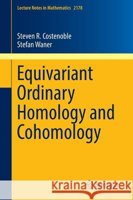 Equivariant Ordinary Homology and Cohomology Steven R. Costenoble Stefan Waner 9783319504476 Springer
