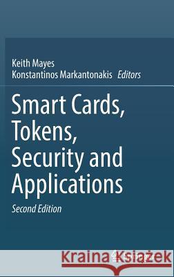 Smart Cards, Tokens, Security and Applications Keith Mayes Konstantinos Markantonakis 9783319504988