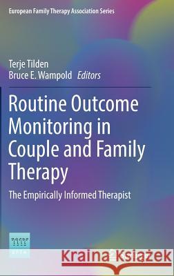 Routine Outcome Monitoring in Couple and Family Therapy: The Empirically Informed Therapist Tilden, Terje 9783319506746 Springer