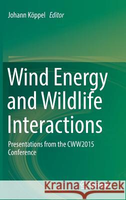 Wind Energy and Wildlife Interactions: Presentations from the Cww2015 Conference Köppel, Johann 9783319512709
