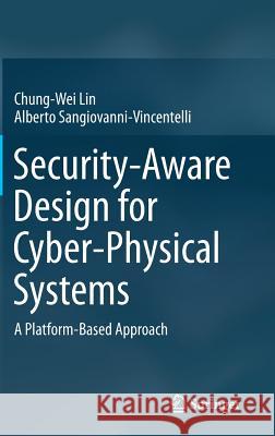 Security-Aware Design for Cyber-Physical Systems: A Platform-Based Approach Lin, Chung-Wei 9783319513270