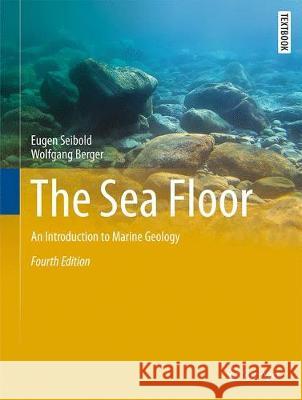 The Sea Floor: An Introduction to Marine Geology Seibold, Eugen 9783319514116 Springer