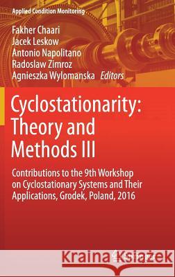 Cyclostationarity: Theory and Methods III: Contributions to the 9th Workshop on Cyclostationary Systems and Their Applications, Grodek, Poland, 2016 Chaari, Fakher 9783319514444