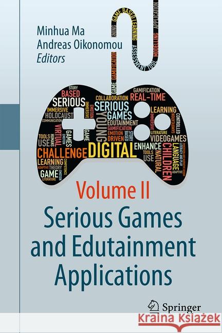 Serious Games and Edutainment Applications: Volume II Ma, Minhua 9783319516431