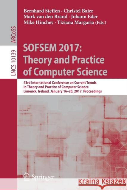 Sofsem 2017: Theory and Practice of Computer Science: 43rd International Conference on Current Trends in Theory and Practice of Computer Science, Lime Steffen, Bernhard 9783319519623