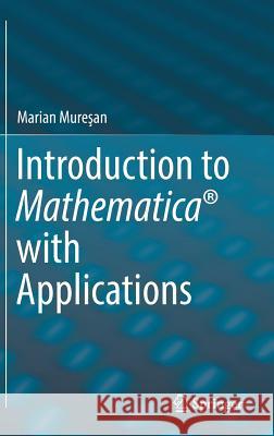 Introduction to Mathematica with Applications Mureşan, Marian 9783319520025 Springer