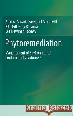 Phytoremediation: Management of Environmental Contaminants, Volume 5 Ansari, Abid A. 9783319523798