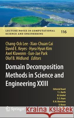 Domain Decomposition Methods in Science and Engineering XXIII Chang-Ock Lee Xiao-Chuan Kai David E. Keyes 9783319523880