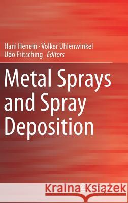 Metal Sprays and Spray Deposition Hani Henein Volker Uhlenwinkel Udo Fritsching 9783319526874 Springer