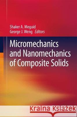 Micromechanics and Nanomechanics of Composite Solids Shaker A. Meguid George J. Weng 9783319527932 Springer