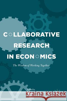 Collaborative Research in Economics: The Wisdom of Working Together Szenberg, Michael 9783319527994