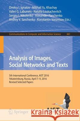 Analysis of Images, Social Networks and Texts: 5th International Conference, Aist 2016, Yekaterinburg, Russia, April 7-9, 2016, Revised Selected Paper Ignatov, Dmitry I. 9783319529196