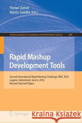 Rapid Mashup Development Tools: Second International Rapid Mashup Challenge, Rmc 2016, Lugano, Switzerland, June 6, 2016, Revised Selected Papers Daniel, Florian 9783319531731 Springer