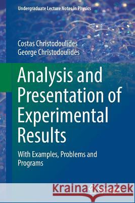 Analysis and Presentation of Experimental Results: With Examples, Problems and Programs Christodoulides, Costas 9783319533445