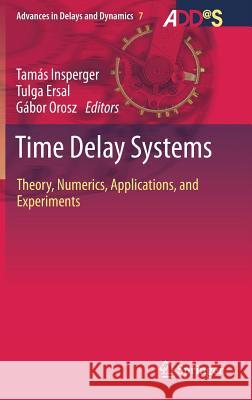 Time Delay Systems: Theory, Numerics, Applications, and Experiments Insperger, Tamás 9783319534251