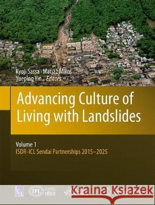 Advancing Culture of Living with Landslides: Volume 1 Isdr-ICL Sendai Partnerships 2015-2025 Sassa, Kyoji 9783319535005