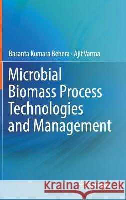 Microbial Biomass Process Technologies and Management Basanta Kumara Behera Ajit Varma 9783319539126