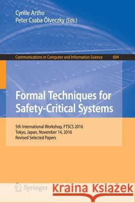 Formal Techniques for Safety-Critical Systems: 5th International Workshop, Ftscs 2016, Tokyo, Japan, November 14, 2016, Revised Selected Papers Artho, Cyrille 9783319539454