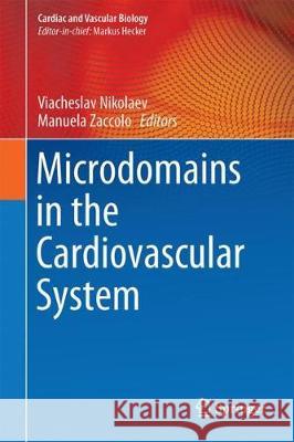 Microdomains in the Cardiovascular System Viacheslav Nikolaev Manuela Zaccolo 9783319545783 Springer