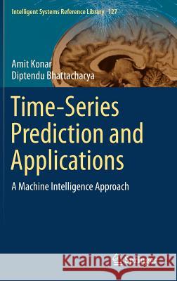 Time-Series Prediction and Applications: A Machine Intelligence Approach Konar, Amit 9783319545967