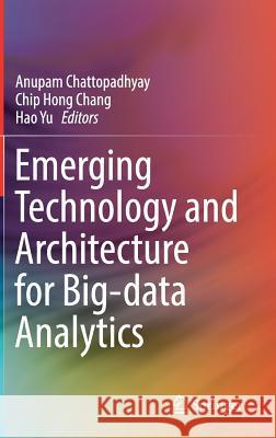 Emerging Technology and Architecture for Big-Data Analytics Chattopadhyay, Anupam 9783319548395