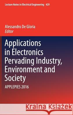 Applications in Electronics Pervading Industry, Environment and Society: Applepies 2016 De Gloria, Alessandro 9783319550701