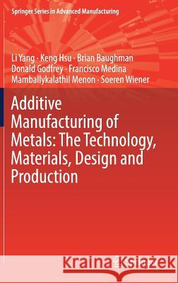 Additive Manufacturing of Metals: The Technology, Materials, Design and Production Li Yang Keng Hsu Brian Baughman 9783319551272 Springer