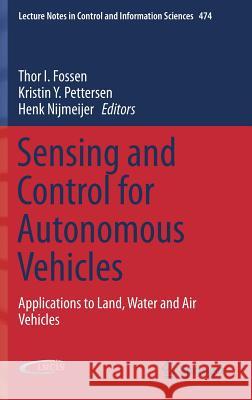 Sensing and Control for Autonomous Vehicles: Applications to Land, Water and Air Vehicles Fossen, Thor I. 9783319553719