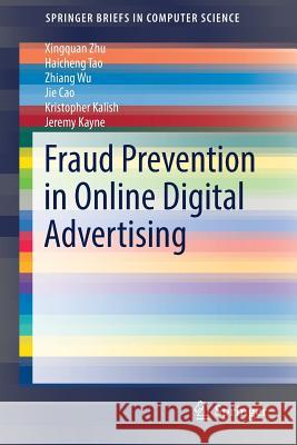 Fraud Prevention in Online Digital Advertising Xingquan Zhu Haicheng Tao Zhiang Wu 9783319567921