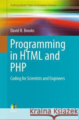 Programming in HTML and PHP: Coding for Scientists and Engineers Brooks, David R. 9783319569727 Springer
