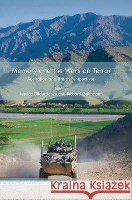 Memory and the Wars on Terror: Australian and British Perspectives Gildersleeve, Jessica 9783319569758