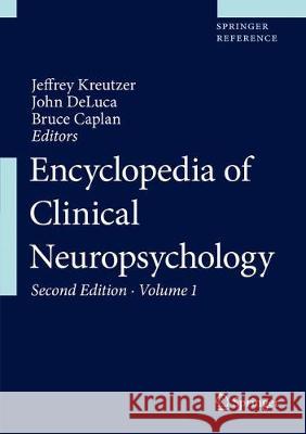Encyclopedia of Clinical Neuropsychology Jeffrey Kreutzer John DeLuca Bruce Caplan 9783319571102 Springer