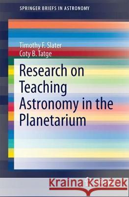 Research on Teaching Astronomy in the Planetarium Timothy F. Slater 9783319572000 Springer