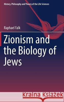 Zionism and the Biology of Jews Raphael Falk 9783319573441 Springer