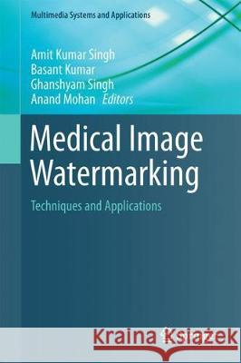 Medical Image Watermarking: Techniques and Applications Singh, Amit Kumar 9783319576985