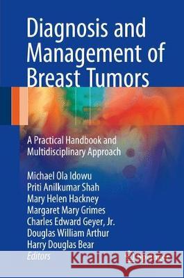 Diagnosis and Management of Breast Tumors: A Practical Handbook and Multidisciplinary Approach Idowu, Michael Ola 9783319577258 Springer