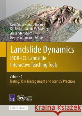 Landslide Dynamics: Isdr-ICL Landslide Interactive Teaching Tools: Volume 2: Testing, Risk Management and Country Practices Sassa, Kyoji 9783319577760