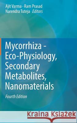 Mycorrhiza - Eco-Physiology, Secondary Metabolites, Nanomaterials Ajit Varma Ram Prasad Narendra Tuteja 9783319578484