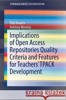 Implications of Open Access Repositories Quality Criteria and Features for Teachers' Tpack Development Tavares, Rita 9783319579153