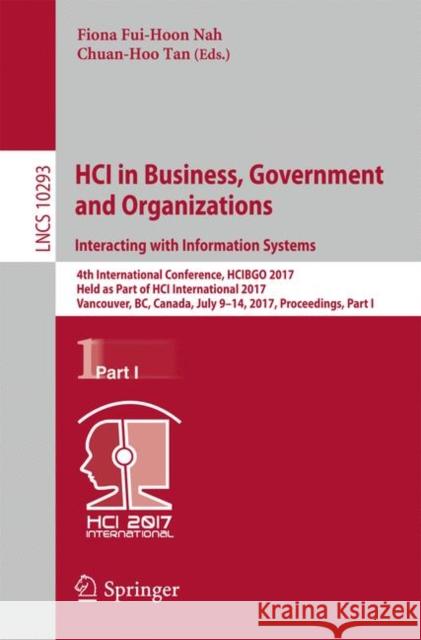 Hci in Business, Government and Organizations. Interacting with Information Systems: 4th International Conference, Hcibgo 2017, Held as Part of Hci In Nah, Fiona Fui-Hoon 9783319584805 Springer