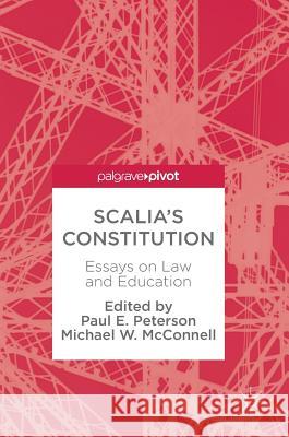 Scalia's Constitution: Essays on Law and Education Peterson, Paul E. 9783319589305 Palgrave MacMillan