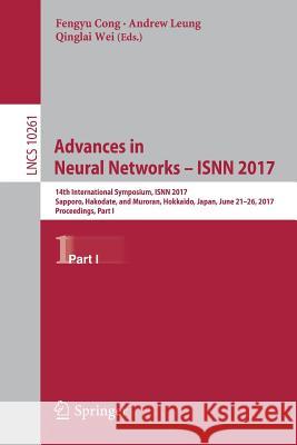 Advances in Neural Networks - Isnn 2017: 14th International Symposium, Isnn 2017, Sapporo, Hakodate, and Muroran, Hokkaido, Japan, June 21-26, 2017, P Cong, Fengyu 9783319590714