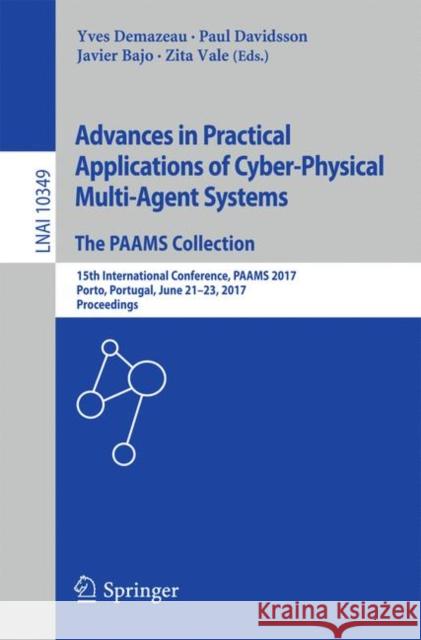 Advances in Practical Applications of Cyber-Physical Multi-Agent Systems: The Paams Collection: 15th International Conference, Paams 2017, Porto, Port Demazeau, Yves 9783319599298