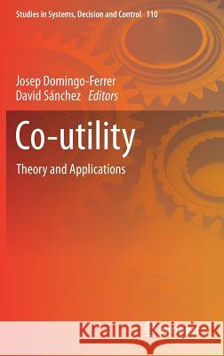 Co-Utility: Theory and Applications Domingo-Ferrer, Josep 9783319602332