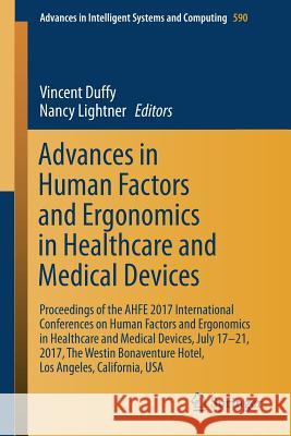 Advances in Human Factors and Ergonomics in Healthcare and Medical Devices: Proceedings of the Ahfe 2017 International Conferences on Human Factors an Duffy, Vincent 9783319604824
