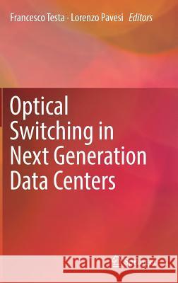 Optical Switching in Next Generation Data Centers Francesco Testa Lorenzo Pavesi 9783319610511
