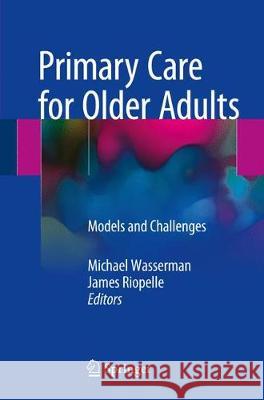 Primary Care for Older Adults: Models and Challenges Wasserman, Michael 9783319613277